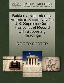Bakker V. Netherlands-american Steam Nav Co U.s. Supreme Court Transcript Of Record With Supporting Pleadings