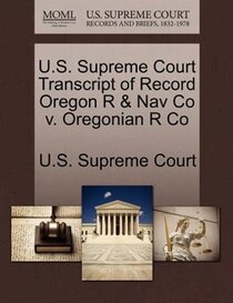 U.s. Supreme Court Transcript Of Record Oregon R & Nav Co V. Oregonian R Co