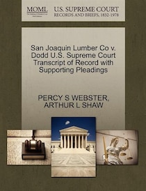 San Joaquin Lumber Co V. Dodd U.s. Supreme Court Transcript Of Record With Supporting Pleadings