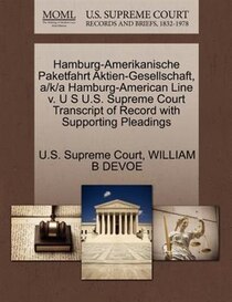 Hamburg-amerikanische Paketfahrt Aktien-gesellschaft, A/k/a Hamburg-american Line V. U S U.s. Supreme Court Transcript Of Record With Supporting Pleadings