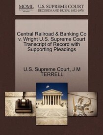 Central Railroad & Banking Co V. Wright U.s. Supreme Court Transcript Of Record With Supporting Pleadings