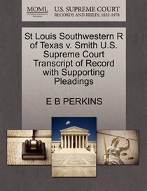 St Louis Southwestern R Of Texas V. Smith U.s. Supreme Court Transcript Of Record With Supporting Pleadings