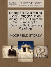 Liberty Bell Gold Mining Co V. Smuggler Union Mining Co U.s. Supreme Court Transcript Of Record With Supporting Pleadings