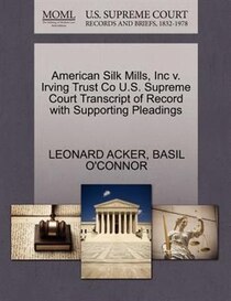 American Silk Mills, Inc V. Irving Trust Co U.s. Supreme Court Transcript Of Record With Supporting Pleadings