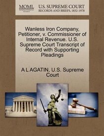 Wanless Iron Company, Petitioner, V. Commissioner Of Internal Revenue. U.s. Supreme Court Transcript Of Record With Supporting Pleadings