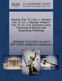 Western Pac. R. Corp. V. Western Pac. R. Co. V. Metzger Western Pac. R. Co. U.s. Supreme Court Transcript Of Record With Supporting Pleadings