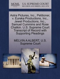 Astra Pictures, Inc., Petitioner, V. Eureka Productions, Inc., Jewel Productions, Inc., Samuel Cummins And Rose Chatkin. U.s. Supreme Court Transcript Of Record