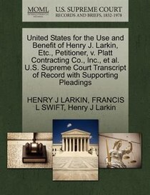 United States For The Use And Benefit Of Henry J. Larkin, Etc, Petitioner, V. Platt Contracting Co, Inc, Et Al. U.s. Supreme Court Transcript Of Record With
