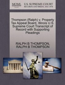 Thompson (ralph) V. Property Tax Appeal Board, Illinois U.s. Supreme Court Transcript Of Record With Supporting Pleadings