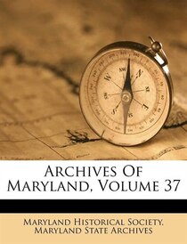 Archives Of Maryland, Volume 37