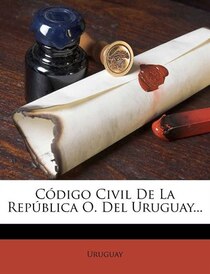 C&frac34;digo Civil De La Rep blica O. Del Uruguay.