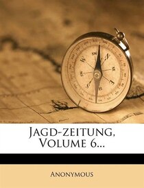 Jagd-zeitung, Volume 6...