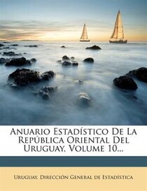 Anuario EstadYstico De La Rep blica Oriental Del Uruguay, Volume 10.