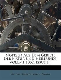 Notizen Aus Dem Gebiete Der Natur-und Heilkunde, Volume 1862, Issue 1...