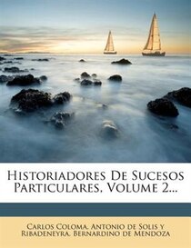 Historiadores De Sucesos Particulares, Volume 2...