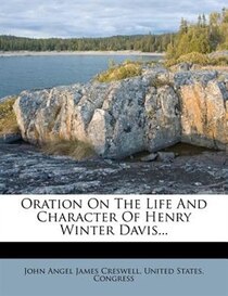 Oration On The Life And Character Of Henry Winter Davis.