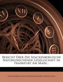 Bericht _ber Die Senckenbergische Naturforschende Gesellschaft In Frankfurt Am Main...