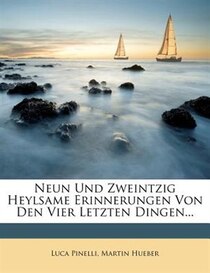 Neun Und Zweintzig Heylsame Erinnerungen Von Den Vier Letzten Dingen...