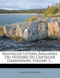 Nouvelles Lettres Angloises, Ou Histoire Du Chevalier Grandisson, Volume 1...