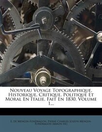 Nouveau Voyage Topographique, Historique, Critique, Politique Et Moral En Italie, Fait En 1830, Volume 1...