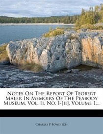 Notes On The Report Of Teobert Maler In Memoirs Of The Peabody Museum, Vol. Ii. No. I-[ii], Volume 1...