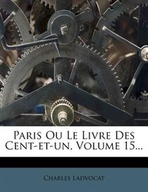 Paris Ou Le Livre Des Cent-et-un, Volume 15...