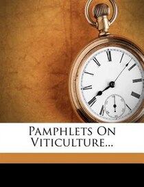 Pamphlets On Viticulture...