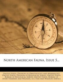 North American Fauna, Issue 5...