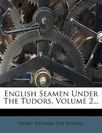 English Seamen Under The Tudors, Volume 2...