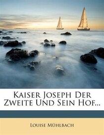 Kaiser Joseph Der Zweite Und Sein Hof...