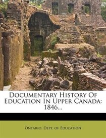 Documentary History Of Education In Upper Canada