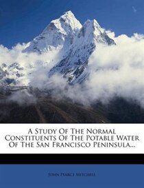 A Study Of The Normal Constituents Of The Potable Water Of The San Francisco Peninsula...