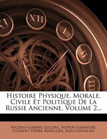 Histoire Physique, Morale, Civile Et Politique De La Russie Ancienne, Volume 2...