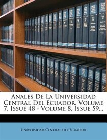 Anales De La Universidad Central Del Ecuador, Volume 7, Issue 48 - Volume 8, Issue 59.