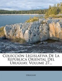 Coleccion Legislativa De La Republica Oriental Del Uruguay, Volume 27.
