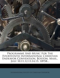 Programme And Music For The Fourteenth International Christian Endeavor Convention, Boston, Mass, July 10,11,12,13,14,15, 18958.