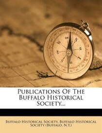Publications Of The Buffalo Historical Society...