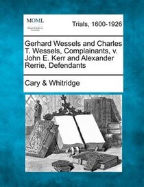 Gerhard Wessels And Charles T. Wessels, Complainants, V. John E. Kerr And Alexander Rerrie, Defendants