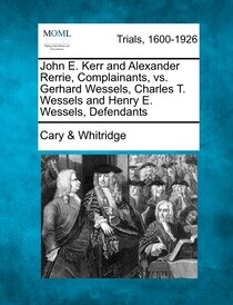John E. Kerr And Alexander Rerrie, Complainants, Vs. Gerhard Wessels, Charles T. Wessels And Henry E. Wessels, Defendants