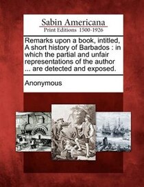 Remarks Upon A Book, Intitled, A Short History Of Barbados