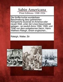 Die Fünffte Kurtze Wunderbare Beschreibung Desz Goldreichen Königreichs Guianae Im America Oder Neuen Welt, Unter Der Linea Aequinoctiali Gelegen