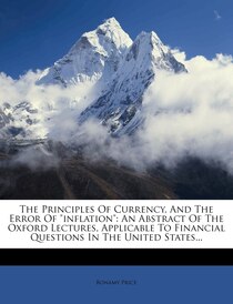 The Principles Of Currency, And The Error Of "inflation"