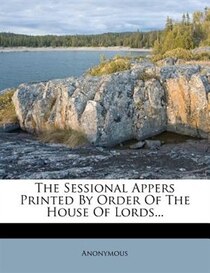 The Sessional Appers Printed By Order Of The House Of Lords...
