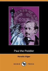 Paul The Peddler, Or The Fortunes Of A Young Street Merchant (dodo Press)