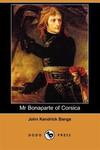 Mr Bonaparte Of Corsica (dodo Press)