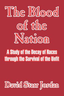 The Blood Of The Nation: A Study Of The Decay Of Races Through The Survival Of The Unfit