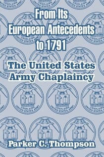From Its European Antecedents to 1791: The United States Army Chaplaincy