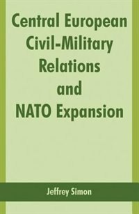 Central European Civil-Military Relations and NATO Expansion