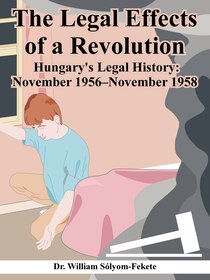 The Legal Effects Of A Revolution: Hungary''s Legal History: November 1956--november 1958