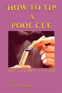 How to Tip a Pool Cue: The Laymen''s Guide